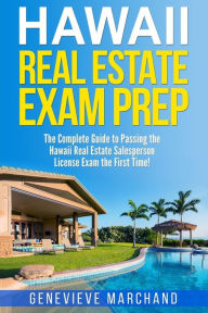 Hawaii Real Estate Exam Prep: The Complete Guide to Passing the Hawaii Real Estate Salesperson License Exam the First Time! Genevieve Marchand Author