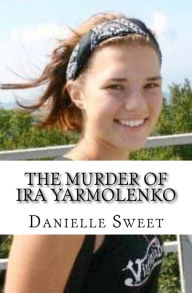 The Murder of Ira Yarmolenko - Danielle Sweet