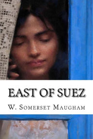 East of Suez W. Somerset Maugham Author
