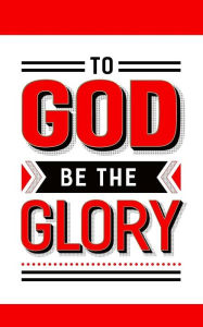 To God Be The Glory: Red & White Christian Notebook 150 Lined Pages, Blank Christian Journal, The Perfect Christian Gift - Kensington Press