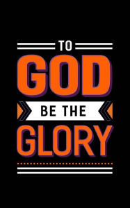 To God Be The Glory: Orange & Black Christian Notebook 150 Lined Pages, Blank Christian Journal, The Perfect Christian Gift - Kensington Press