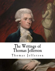 The Writings of Thomas Jefferson: Thomas Jefferson Thomas Jefferson Author