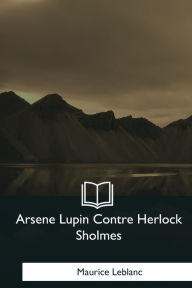 Arsene Lupin Contre Herlock Sholmes Maurice Leblanc Author