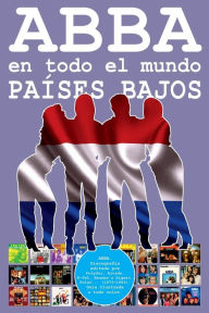ABBA en todo el Mundo: Países Bajos: Discografía editada por Polydor, Arcade, K-Tel, Reader's Digest, Polar... (1973-1993). Guía Ilustrada a todo color. - Juan Carlos Irigoyen Pérez