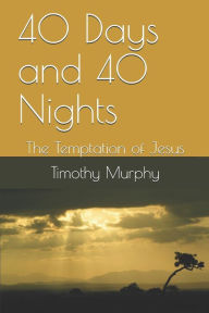 40 Days and 40 Nights: The Temptation of Jesus - Timothy Murphy