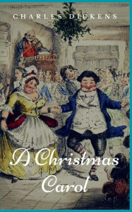 A Christmas Carol: Illustrated - Charles Dickens