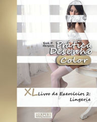 Prática Desenho [Color] - XL Livro de Exercícios 2: Lingerie - York P. Herpers