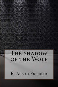 The Shadow of the Wolf - R. Austin Freeman