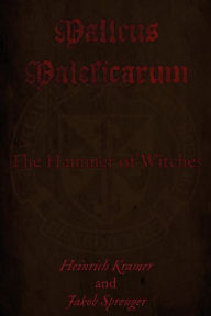 Malleus Maleficarum: The Hammer of Witches - James Sprenger