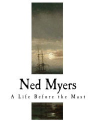 Ned Myers: A Life Before the Mast James Fenimore Cooper Author