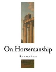 On Horsemanship: Xenophon - Xenophon