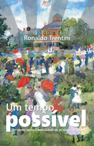 Um tempo possível: Um conto sobre a banalidade da viagem no tempo Ronaldo Trentini Author