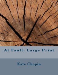 At Fault: Large Print - Kate Chopin