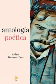 AntologÃ¯Â¿Â½a PoÃ¯Â¿Â½tica: 2000-2015 HÃ¯ctor MartÃ¯nez Sanz Author