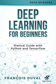 Deep Learning for Beginners: Practical Guide with Python and Tensorflow - Franïois Duval