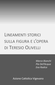 Lineamenti storici sulla figura e l'opera di Teresio Olivelli Eva Radice Author