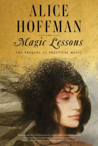 Magic Lessons (The Prequel to Practical Magic) Alice Hoffman Author