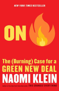 On Fire: The (Burning) Case for a Green New Deal Naomi  Klein Author