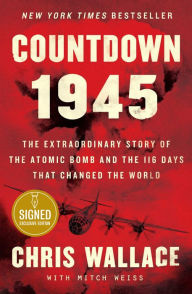 Countdown 1945: The Extraordinary Story of the 116 Days that Changed the World (Signed Book) Chris Wallace Author