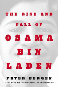 The Rise and Fall of Osama bin Laden Peter L. Bergen Author