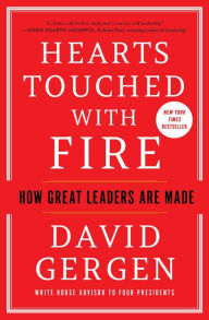 Hearts Touched with Fire: How Great Leaders Are Made David  Gergen Author