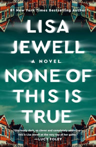 None of This Is True Lisa Jewell Author
