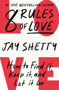 8 Rules of Love: How to Find It, Keep It, and Let It Go Jay Shetty Author