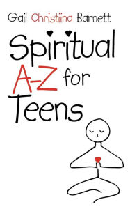 Spiritual A-Z for Teens Gail Christiina Barnett Author