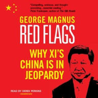 Red Flags: Why Xi's China Is in Jeopardy George Magnus Author