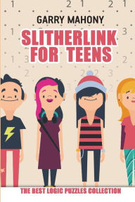 Slitherlink for Teens: The Best Logic Puzzles Collection Garry Mahony Author