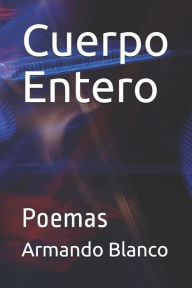 Cuerpo Entero: Poemas Armando Blanco Blanco Author