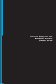 Investment Management Sales Affirmations Workbook for Instant Success. Investment Management Sales Positive & Empowering Affirmations Workbook. Includ