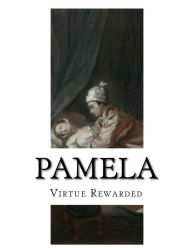 Pamela: Virtue Rewarded - Samuel Richardson