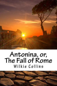 Antonina, or, The Fall of Rome - Wilkie Collins