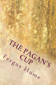 The Pagan's Cup Fergus Hume Author