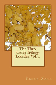 The Three Cities Trilogy: Lourdes, Vol. 1 Emile Zola Author