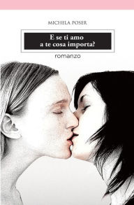 E se ti amo a te cosa importa? - Michela Poser