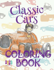 ? Classic Cars ? Car Coloring Book for Boys ? Coloring Books for Kids ? (Coloring Book Mini) Car: ? Coloring Books for Teens ? Coloring Book Naughty ?