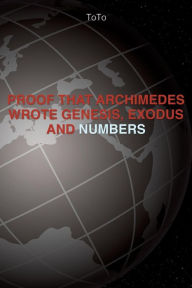 Proof that Archimedes wrote Genesis Exodus, and Numbers - To To