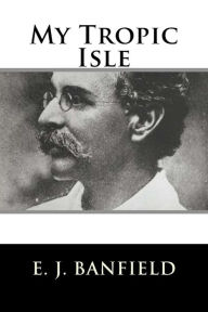 My Tropic Isle - E. J. Banfield