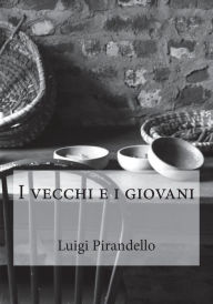 I vecchi e i giovani Luigi Pirandello Author
