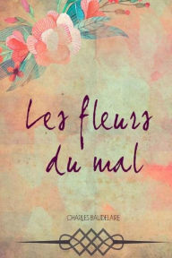 Les fleurs du mal Charles Baudelaire Author