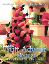 The Fruit Advent Calendar: Family Fun All December Long! Jasmine Nairn Author