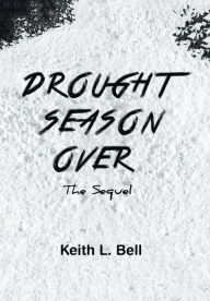 Drought Season Over: The Sequel Keith Bell Author