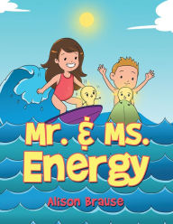 Mr. & Ms. Energy Alison Brause Author