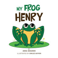 My Frog Henry Anna Shearer Author