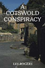 A Cotswold Conspiracy Les Rogers Author