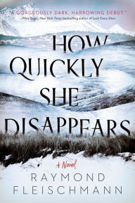 How Quickly She Disappears Raymond Fleischmann Author
