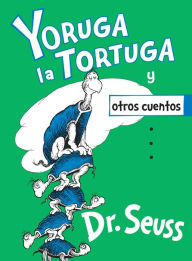 Yoruga la Tortuga y otros cuentos (Yertle the Turtle and Other Stories) Dr. Seuss Author