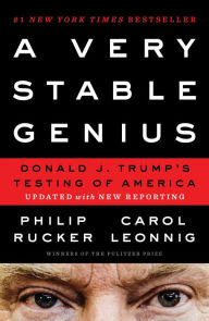 A Very Stable Genius: Donald J. Trump's Testing of America Philip Rucker Author